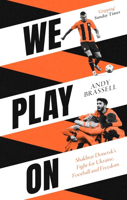 We Play On: Shakhtar Donetsks Fight for Ukraine, Football and Freedom