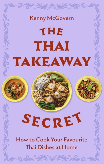 The Thai Takeaway Secret: How to Cook Your Favourite Fakeaway Dishes at Home