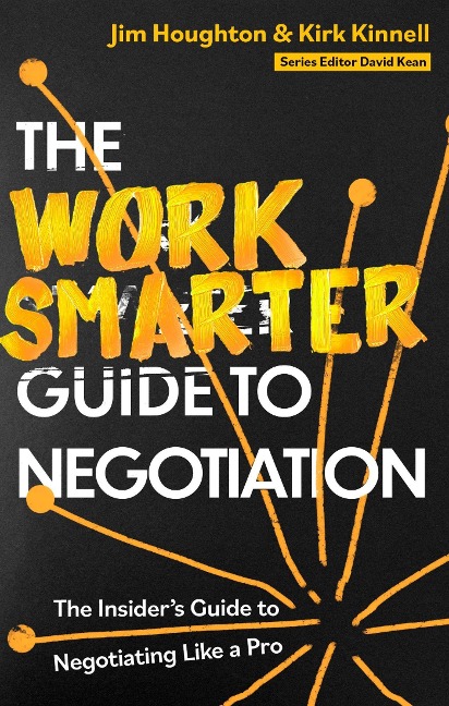 The Work Smarter Guide to Negotiation: The Insiders Guide to Negotiating Like a Pro