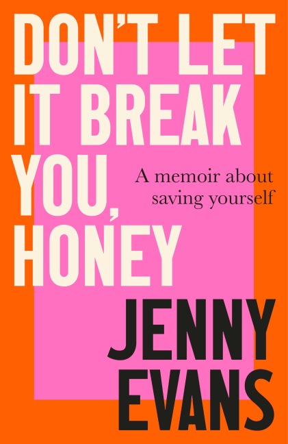 Dont Let It Break You, Honey: A Memoir about Saving Yourself