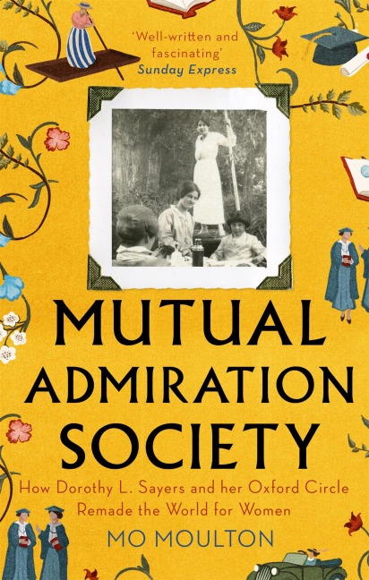 Mutual Admiration Society: How Dorothy L. Sayers and Her Oxford Circle Remade the World For Women