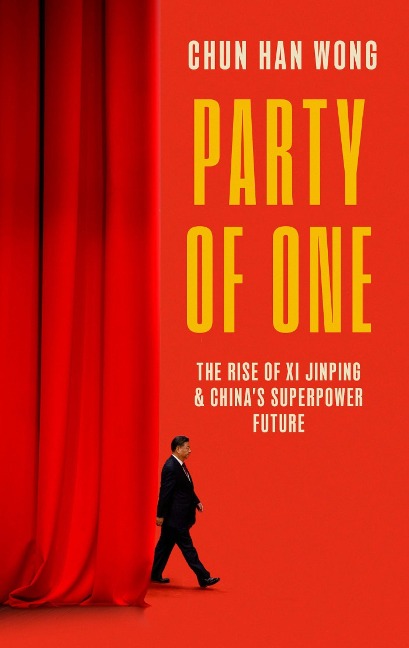 Party of One: The Rise of Xi Jinping and Chinas Superpower Future