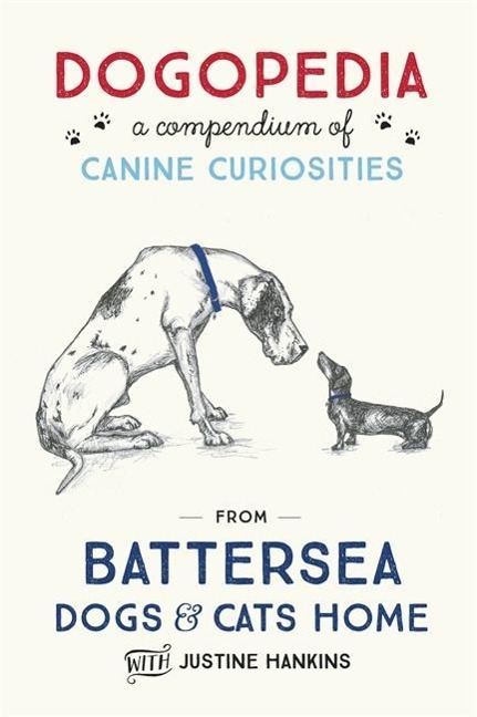 Dogopedia: A Compendium of Canine Curiosities from Battersea Dogs & Cats Home