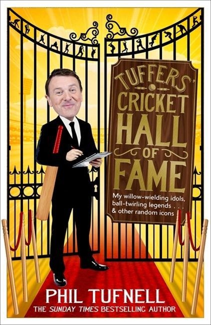 Tuffers Cricket Hall of Fame: My Willow-Wielding Idols, Ball-Twirling Legends ... and Other Random Icons