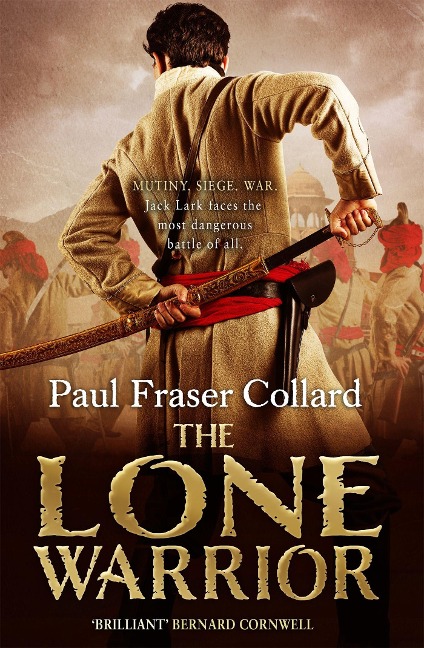 The Lone Warrior (Jack Lark, Book 4): Indian Rebellion, 1857
