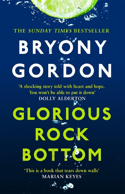 Glorious Rock Bottom: A shocking story told with heart and hope. You wont be able to put it down. Dolly Alderton