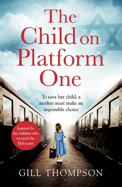 The Child On Platform One: Inspired by true events, a gripping World War Two historical novel for readers of The Tattooist of Auschwitz