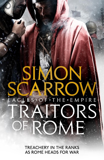 Traitors of Rome: Roman army heroes Cato and Macro face treachery in the ranks