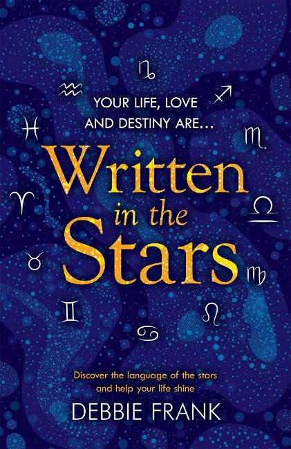 Written in the Stars: Discover the language of the stars and help your life shine