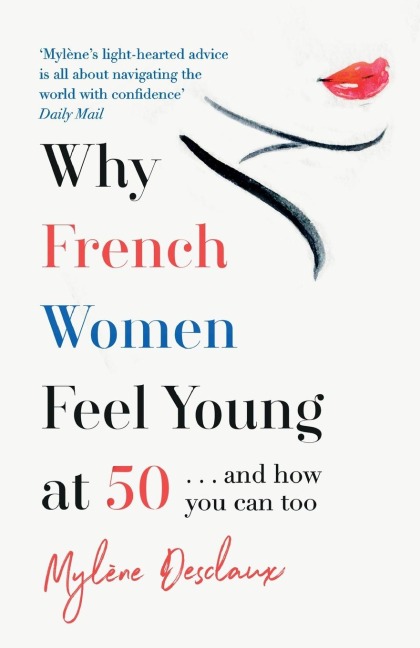 Why French Women Feel Young at 50: ... and how you can too