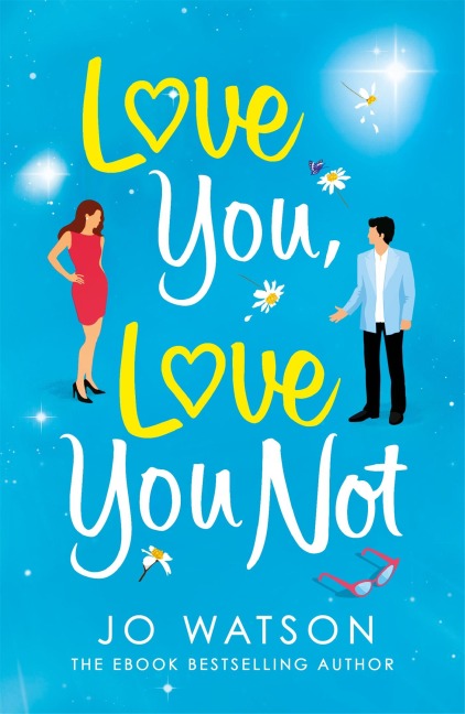 Love You, Love You Not: The laugh-out-loud rom-com thats a hug in the shape of a book