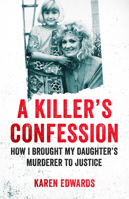 A Killers Confession: How I Brought My Daughters Murderer to Justice