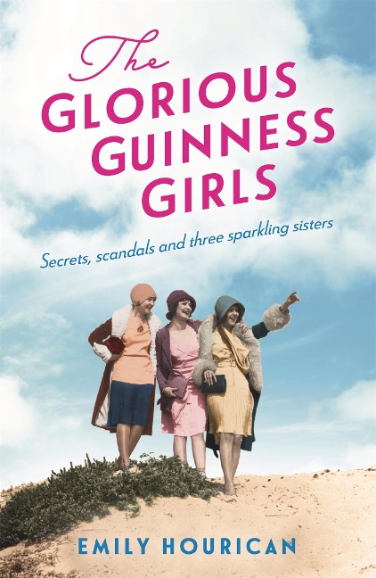 The Glorious Guinness Girls: The bestselling historical novel inspired by Irelands famous Guinness family