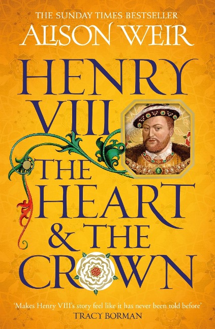 Henry VIII: The Heart and the Crown: this novel makes Henry VIIIs story feel like it has never been told before (Tracy Borman)