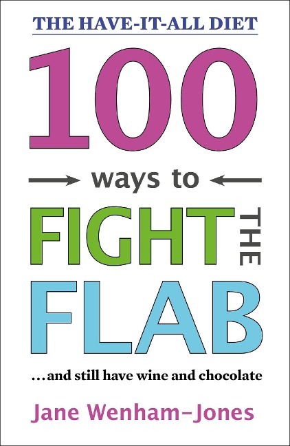 100 Ways to Fight the Flab: The Have-It-All Diet