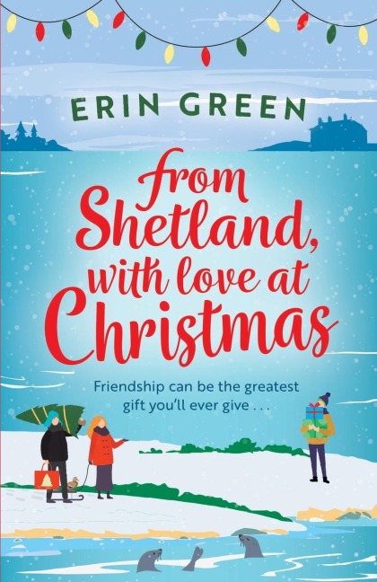 From Shetland, With Love at Christmas: The ultimate heartwarming, seasonal treat of friendship, love and creative crafting!