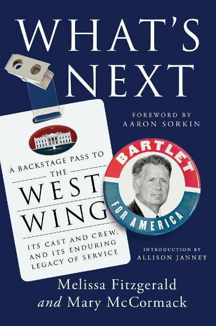 Whats Next: A Backstage Pass to The West Wing, Its Cast and Crew, and Its Enduring Legacy of Service