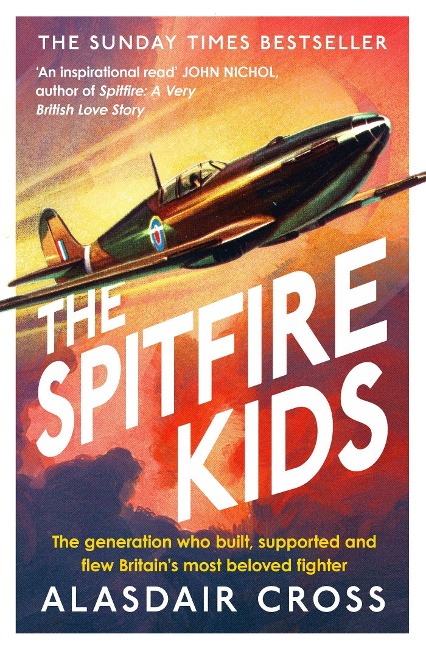 The Spitfire Kids: The generation who built, supported and flew Britains most beloved fighter