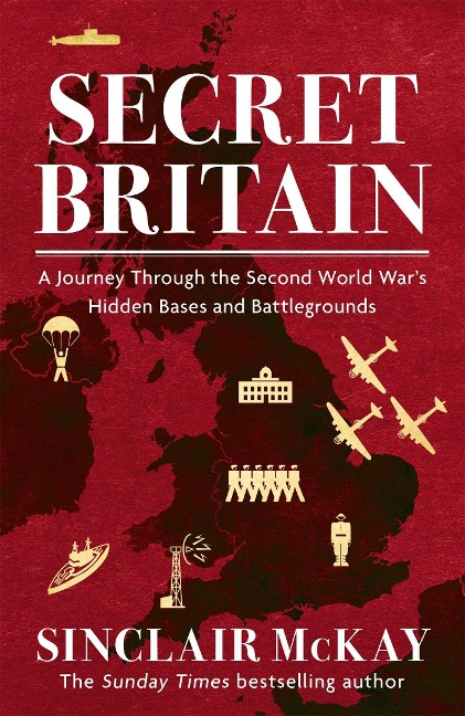 Secret Britain: A journey through the Second World Wars hidden bases and battlegrounds