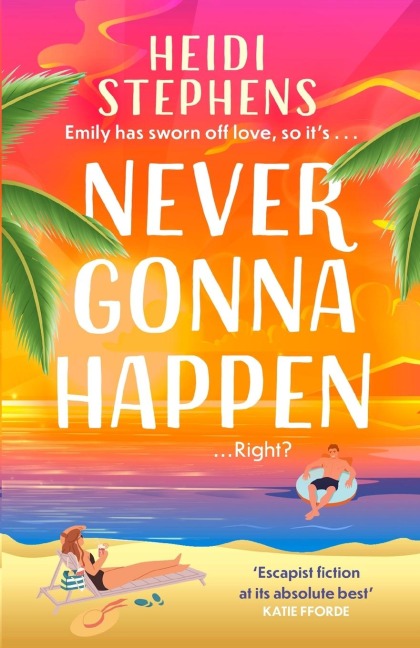 Never Gonna Happen: Curl up with this totally gorgeous, laugh-out-loud and uplifting romcom