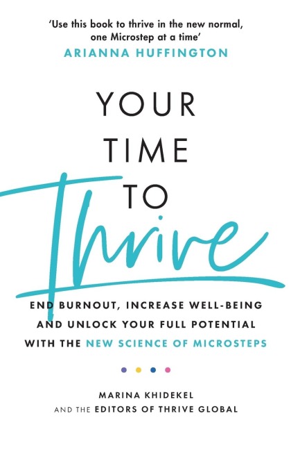 Your Time to Thrive: End Burnout, Increase Well-being, and Unlock Your Full Potential with the New Science of Microsteps