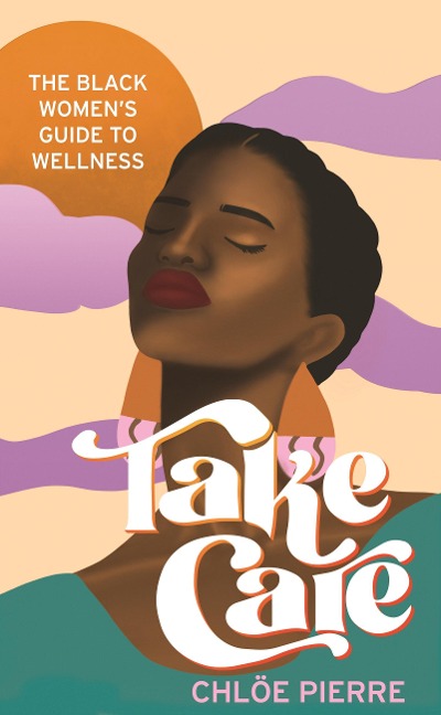 Take Care: The Black Womens Guide to Wellness