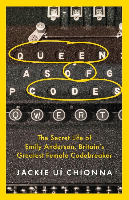 Queen of Codes: The Secret Life of Emily Anderson, Britains Greatest Female Code Breaker