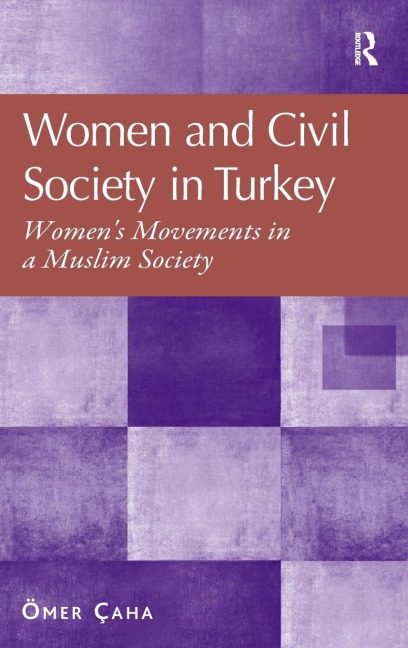 Women and Civil Society in Turkey: Womens Movements in a Muslim Society