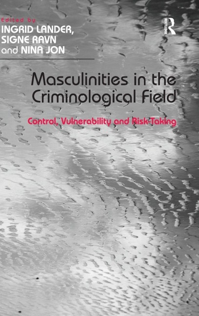 Masculinities in the Criminological Field: Control, Vulnerability and Risk-Taking