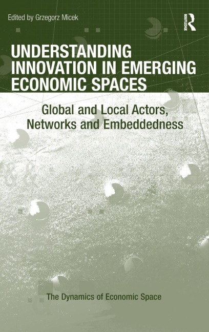 Understanding Innovation in Emerging Economic Spaces: Global and Local Actors, Networks and Embeddedness