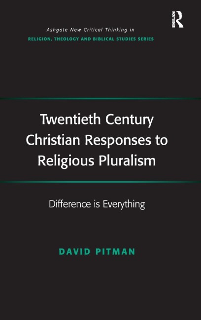 Twentieth Century Christian Responses to Religious Pluralism: Difference is Everything