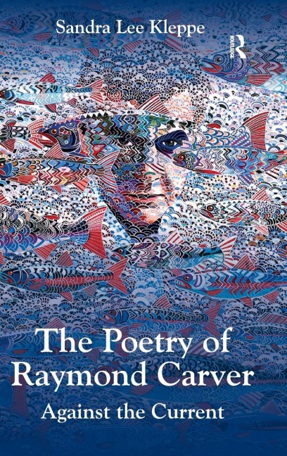 The Poetry of Raymond Carver: Against the Current