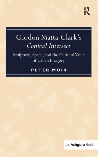 Gordon Matta-Clarks Conical Intersect: Sculpture, Space, and the Cultural Value of Urban Imagery