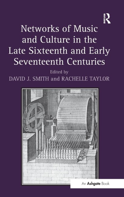Networks of Music and Culture in the Late Sixteenth and Early Seventeenth Centuries: A Collection of Essays in Celebration of Peter Philipss 450th Anniversary