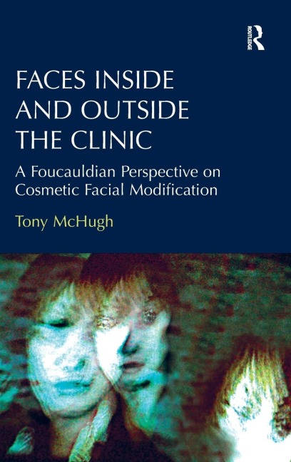 Faces Inside and Outside the Clinic: A Foucauldian Perspective on Cosmetic Facial Modification
