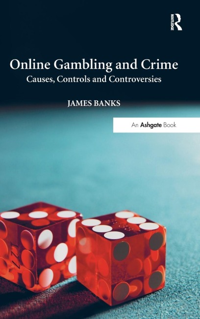 Online Gambling and Crime: Causes, Controls and Controversies