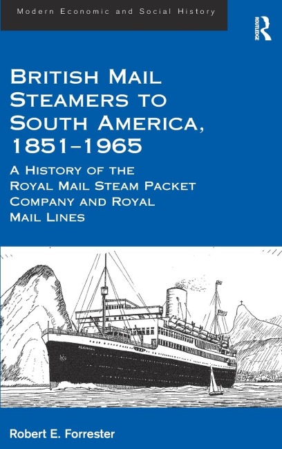 British Mail Steamers to South America, 1851-1965: A History of the Royal Mail Steam Packet Company and Royal Mail Lines