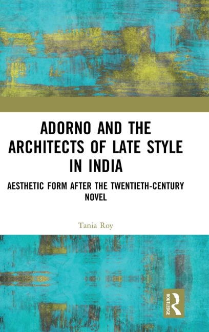 Adorno and the Architects of Late Style in India: Aesthetic Form after the Twentieth-century Novel