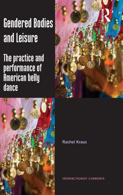 Gendered Bodies and Leisure: The practice and performance of American belly dance