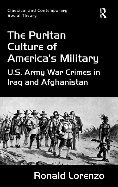 The Puritan Culture of Americas Military: U.S. Army War Crimes in Iraq and Afghanistan