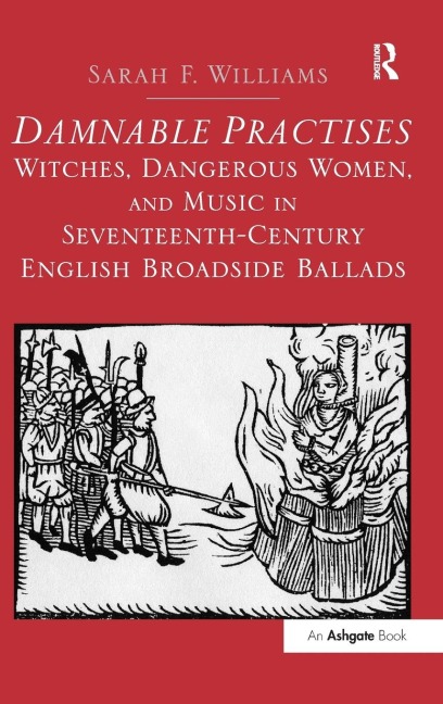 Damnable Practises: Witches, Dangerous Women, and Music in Seventeenth-Century English Broadside Ballads
