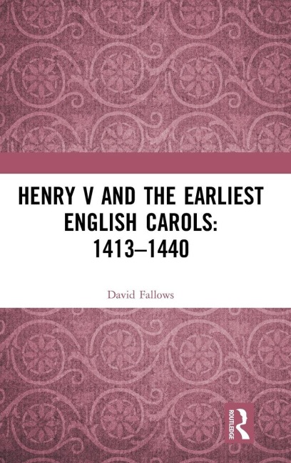 Henry V and the Earliest English Carols: 1413-1440