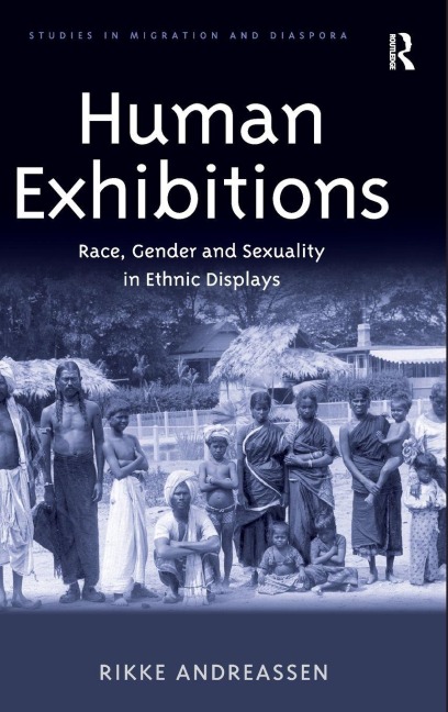 Human Exhibitions: Race, Gender and Sexuality in Ethnic Displays