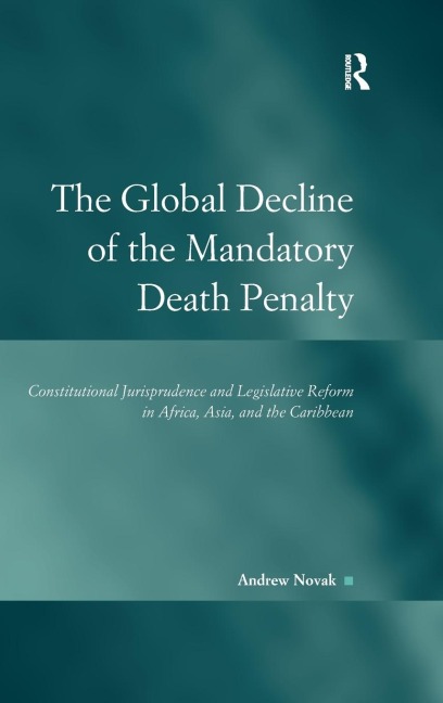 The Global Decline of the Mandatory Death Penalty: Constitutional Jurisprudence and Legislative Reform in Africa, Asia, and the Caribbean