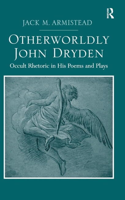 Otherworldly John Dryden: Occult Rhetoric in His Poems and Plays