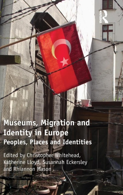 Museums, Migration and Identity in Europe: Peoples, Places and Identities