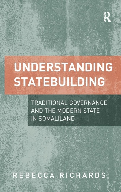 Understanding Statebuilding: Traditional Governance and the Modern State in Somaliland