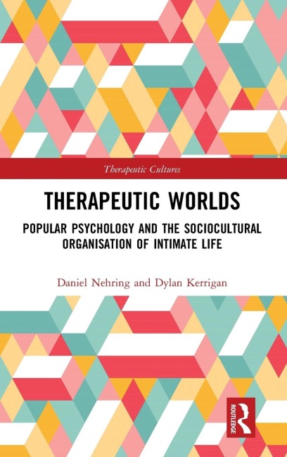Therapeutic Worlds: Popular Psychology and the Sociocultural Organisation of Intimate Life