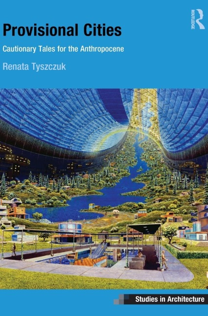 Provisional Cities: Cautionary Tales for the Anthropocene