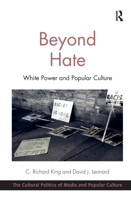 Beyond Hate: White Power and Popular Culture. C. Richard King and David J. Leonard